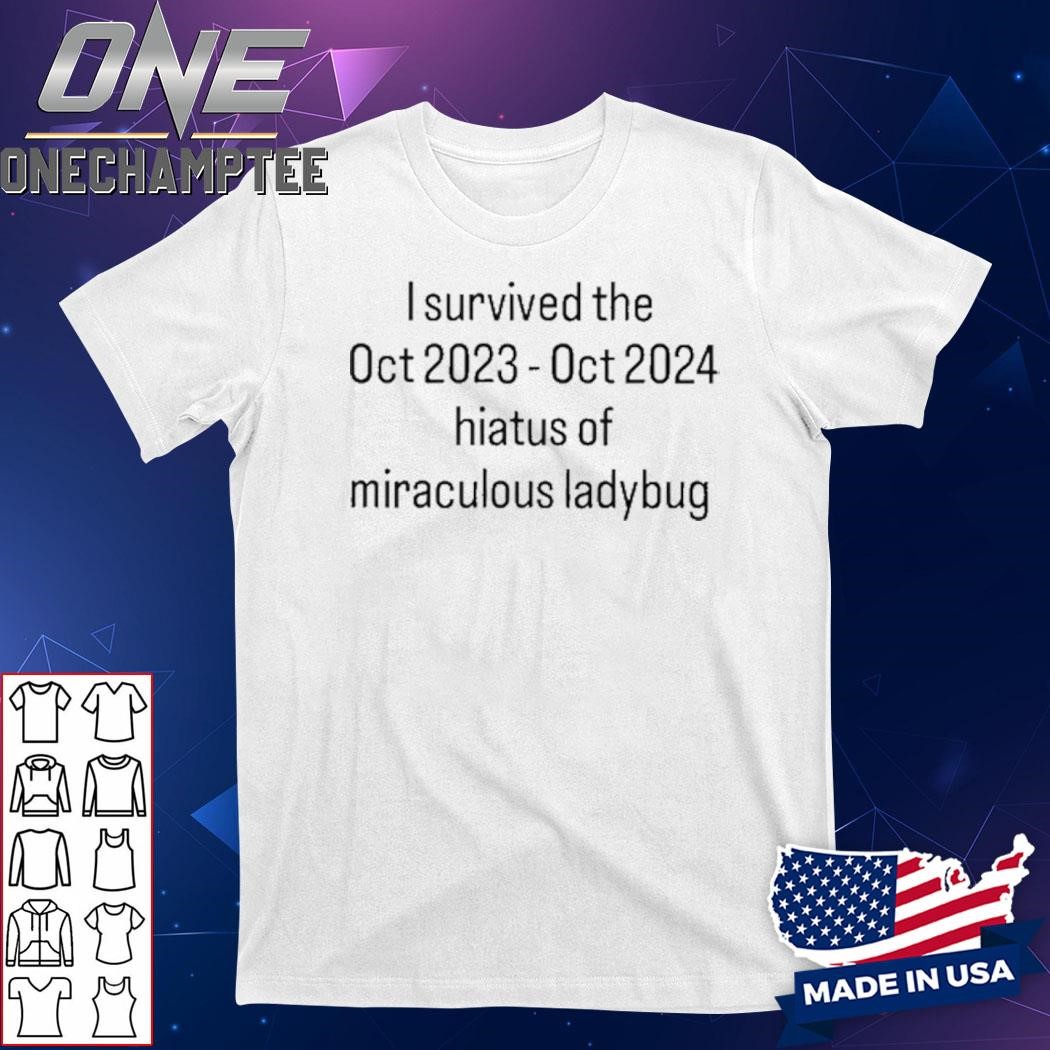 I Survived The Hiatus Of Miraculous Ladybug October 2023-2024 Shirt