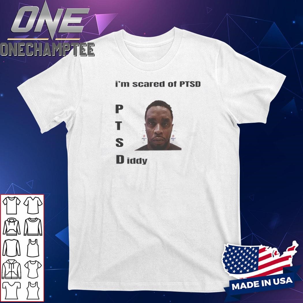 I'm Scared Of Ptsd Diddy Shirt