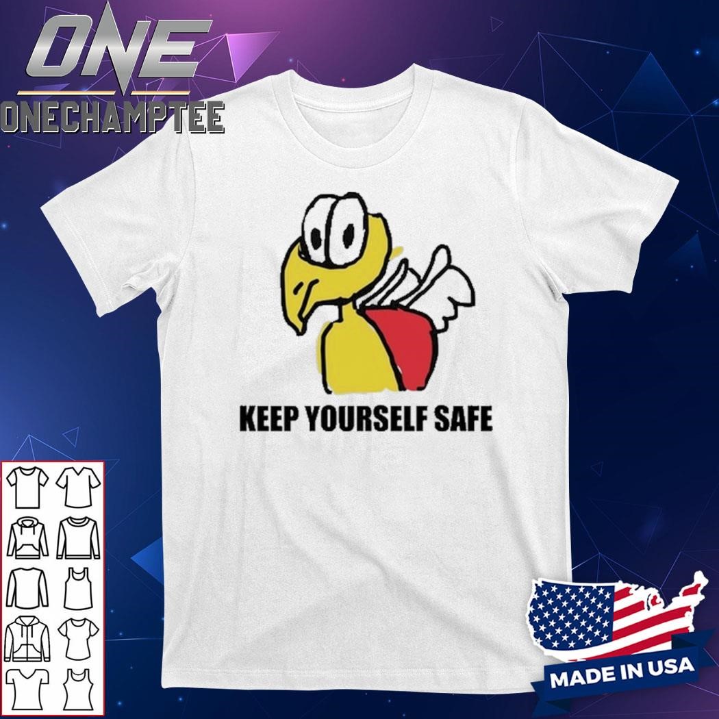 Keep Yourself Safe Shirt