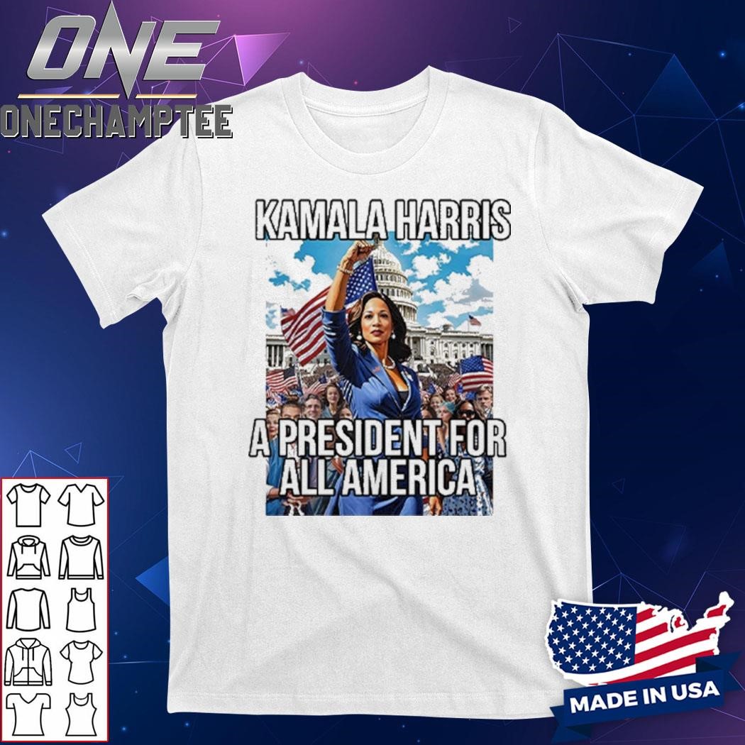 Kamala Harris A President For All America Shirt