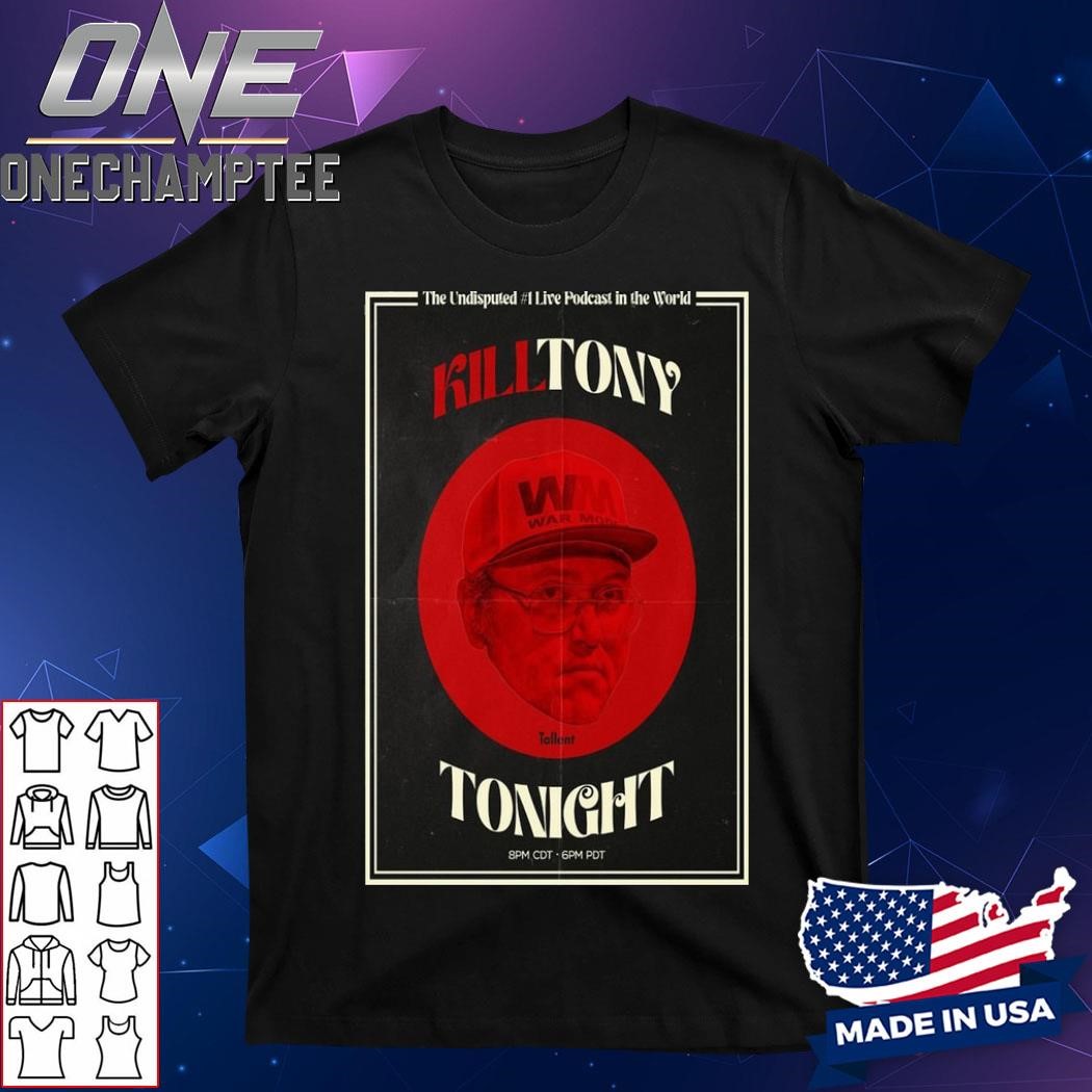 Kill Tony Poster Show Tonight The Undisputed #1 Live Podcast In The World Shirt