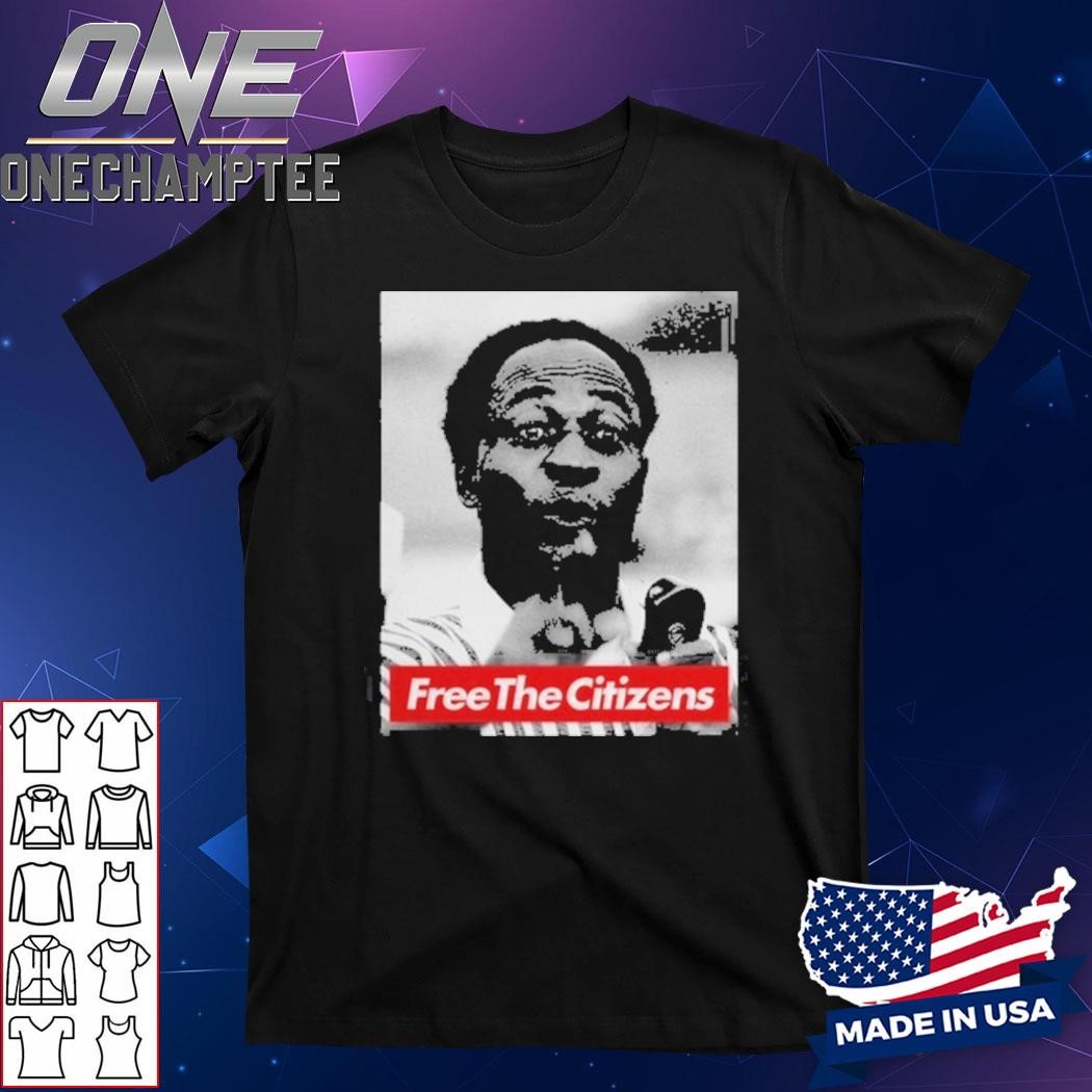 Kwame Nkrumah Free The Citizens Shirt