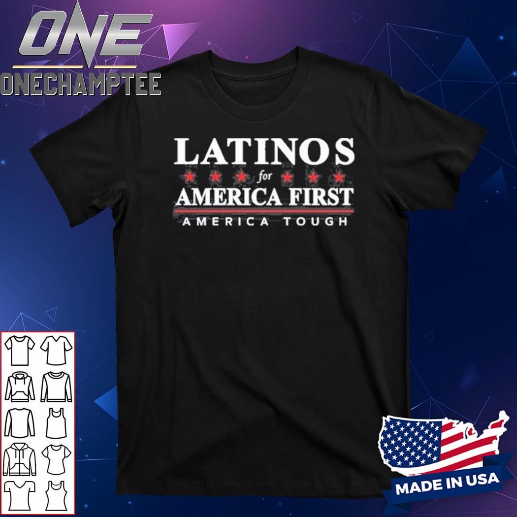 Latinos For America First America Tough Shirt