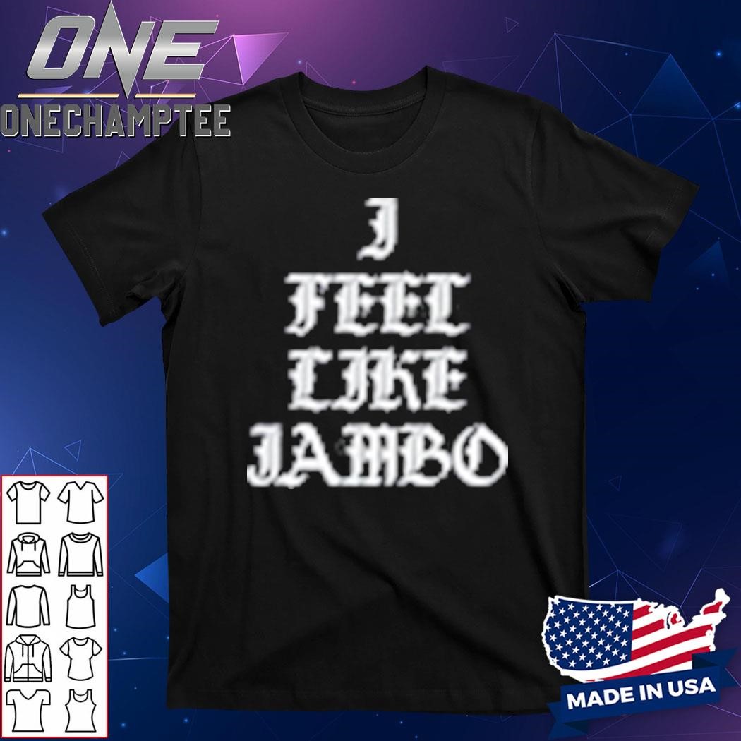 Lucixprada I Feel Like Jambo Shirt