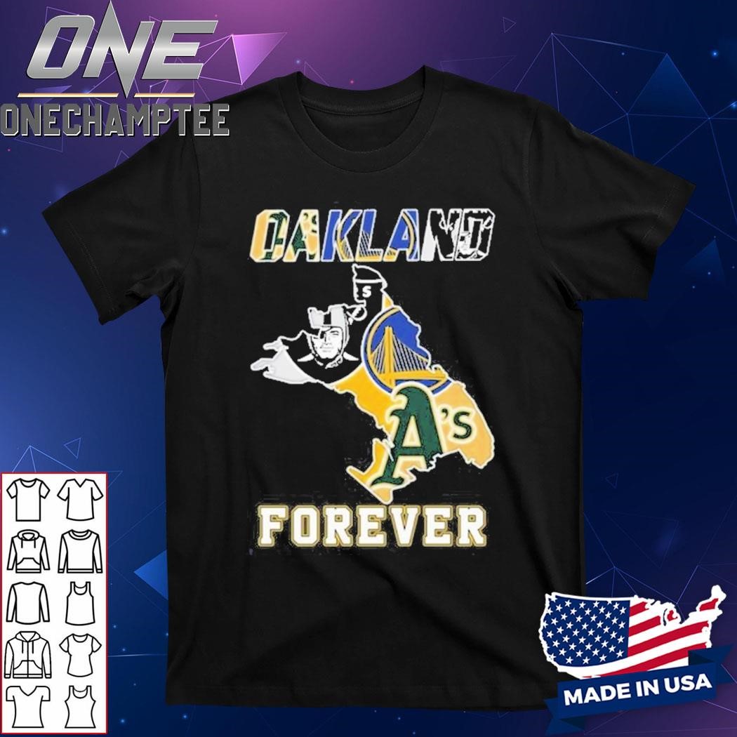 Oakland Athletics Las Vegas Raiders Golden State Warriors Oakland Forever T-Shirt