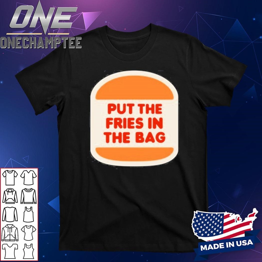 Put The Fries In The Bag Hamburger Shirt