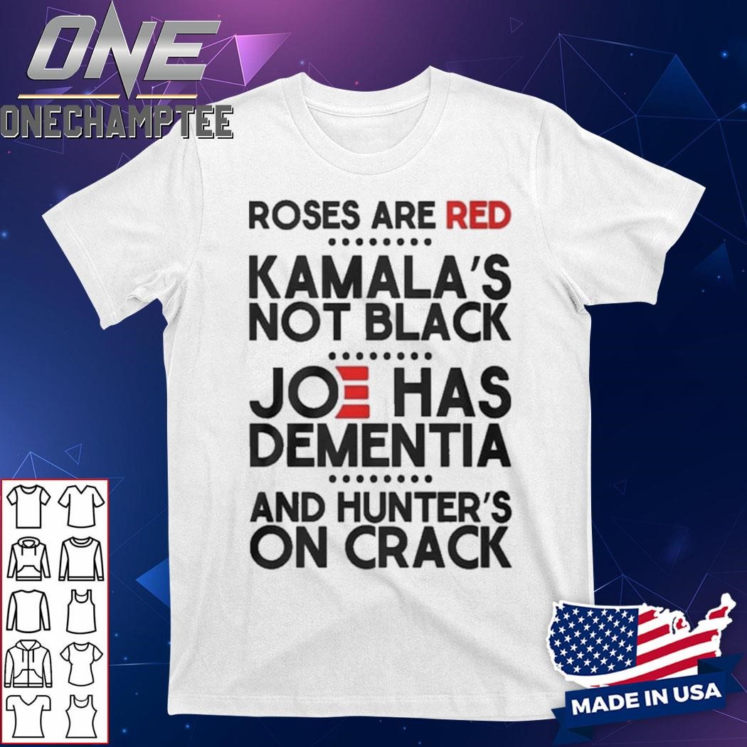 Roses Are Red Kamala’s Not Black Joe Has Dementia Shirt