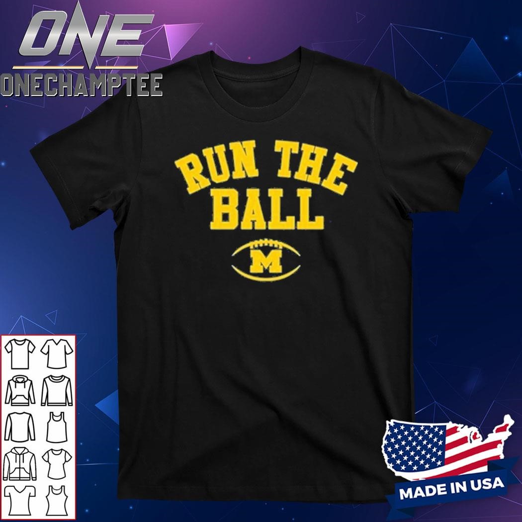 Run The Ball For Michigan Wolverines Shirt