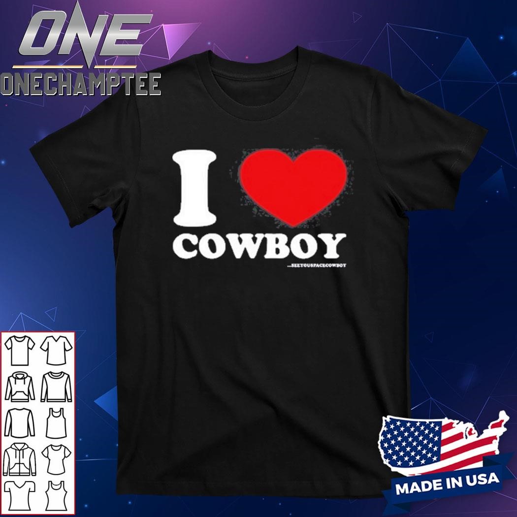 SeeYouSpaceCowboy I Love Cowboy Shirt