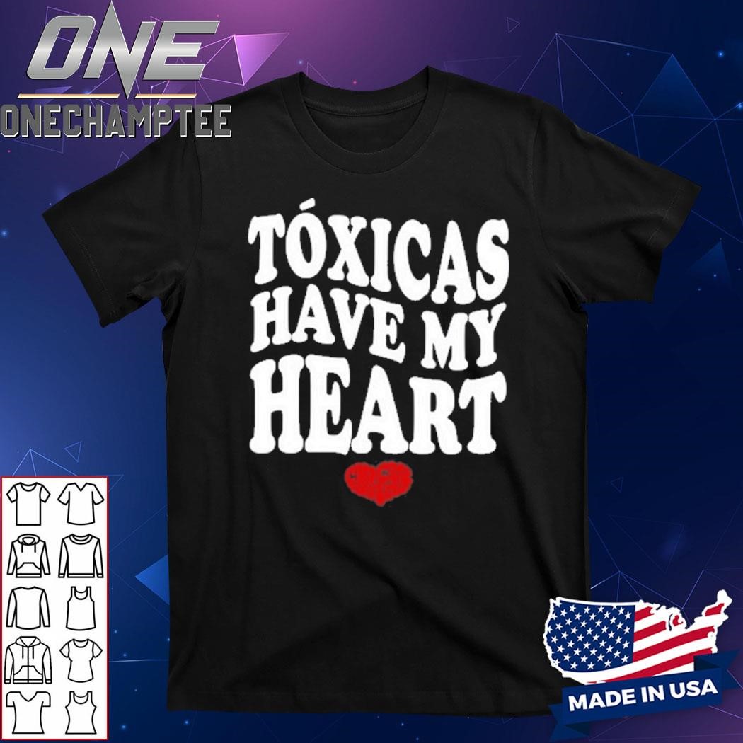 Tóxicas Have My Heart Shirt