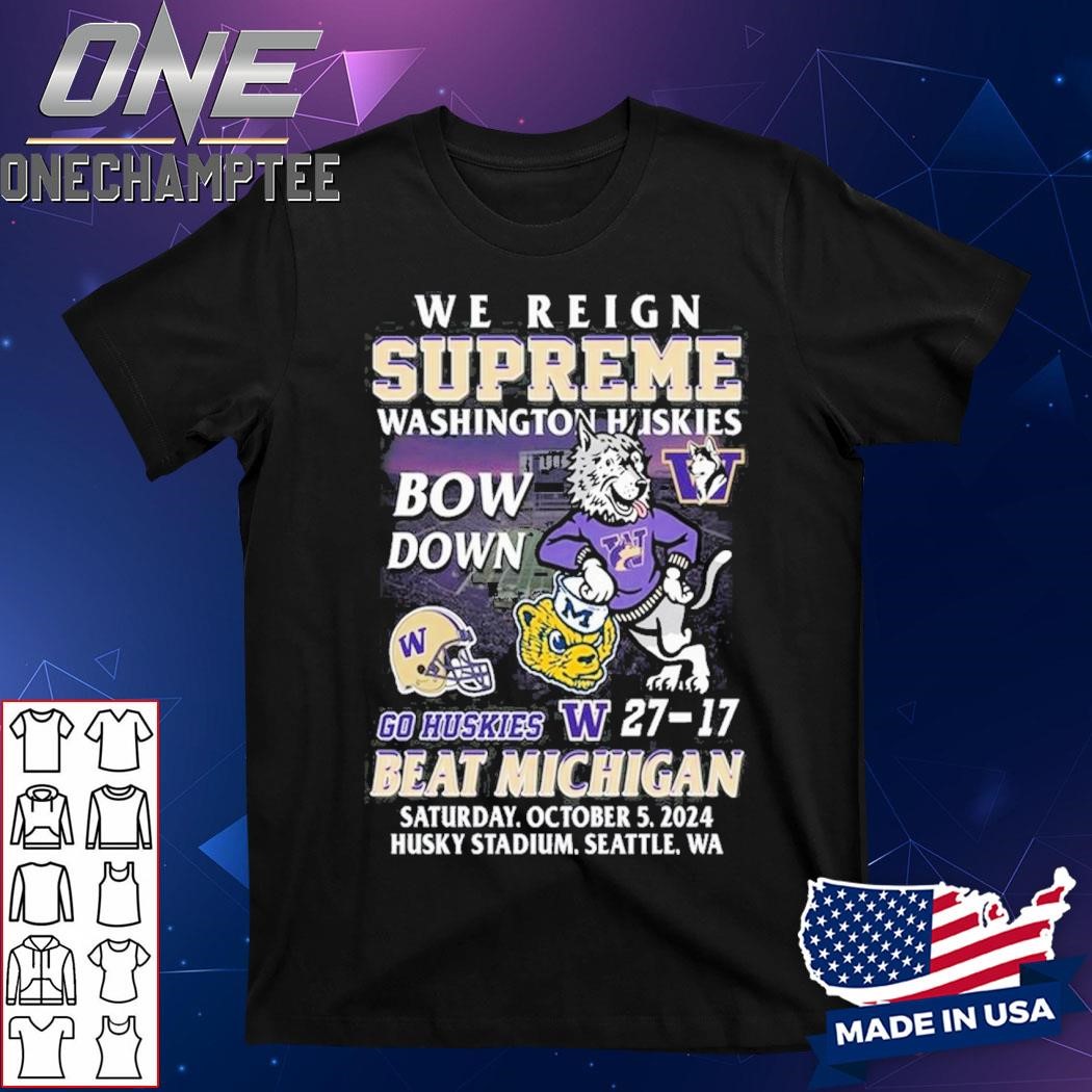 We Reign Supreme Washington Huskies Bow Down Go Huskies Beat Michigan 2024 T-Shirt