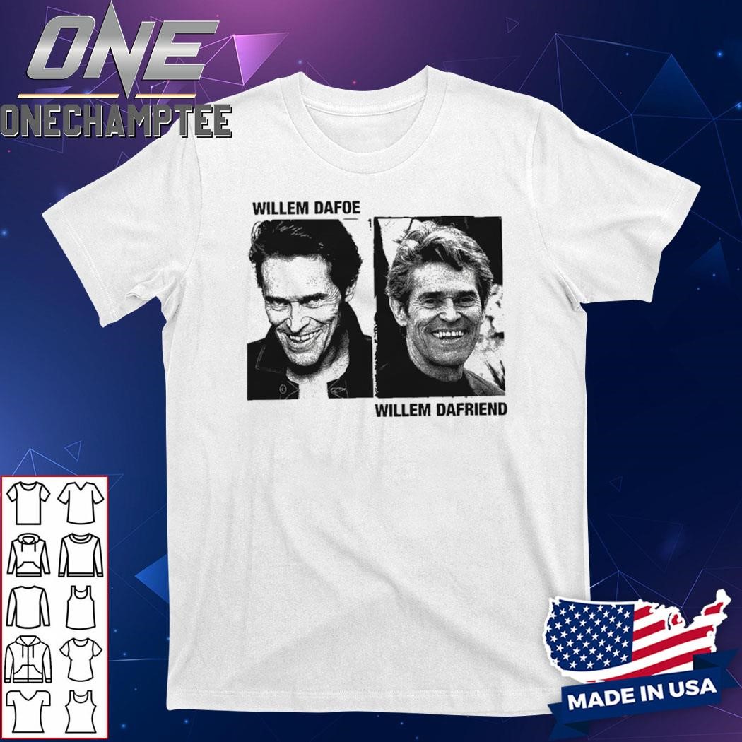 Willem Dafoe. Willem Dafriend Shirt