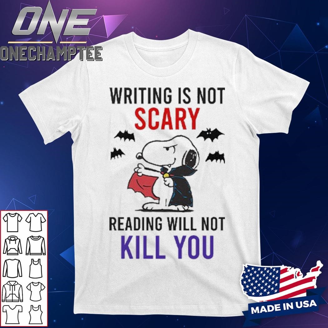 Writing Is Not Scary Reading Will Not Kill You Snoopy Shirt