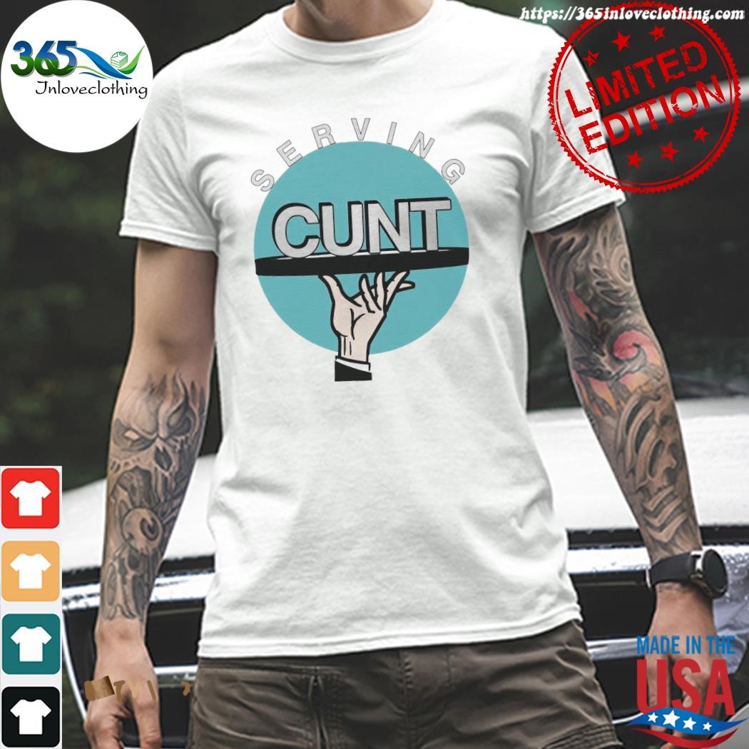 Design serving cunt shirt