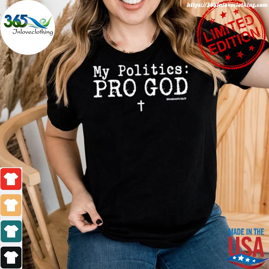 Jp sears wearing my politics pro god awakenwithjp shirt,tank top, v-neck for and