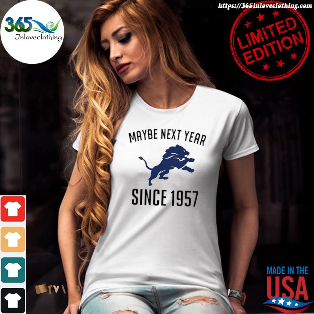 Detroit Lions maybe next year since 1957 shirt, hoodie, sweater