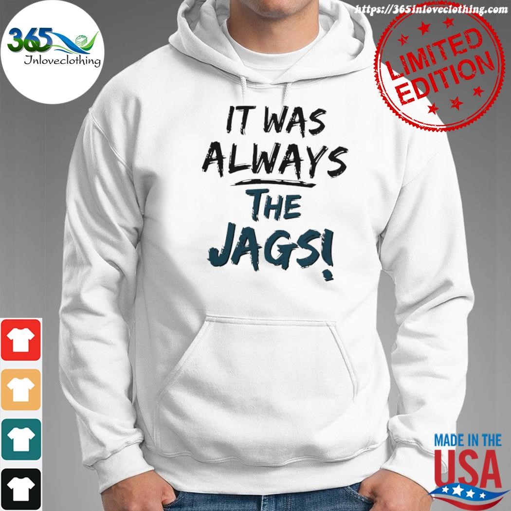 Mia O'brien It Was Always The Jags 2023 New Shirt, hoodie, sweater, long  sleeve and tank top