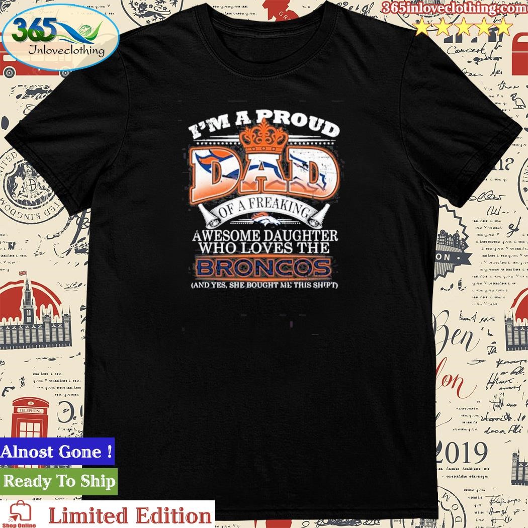 Official Denver Broncos Dad Love Being A Denver Broncos Fan But One Is  Being A Dad Shirt