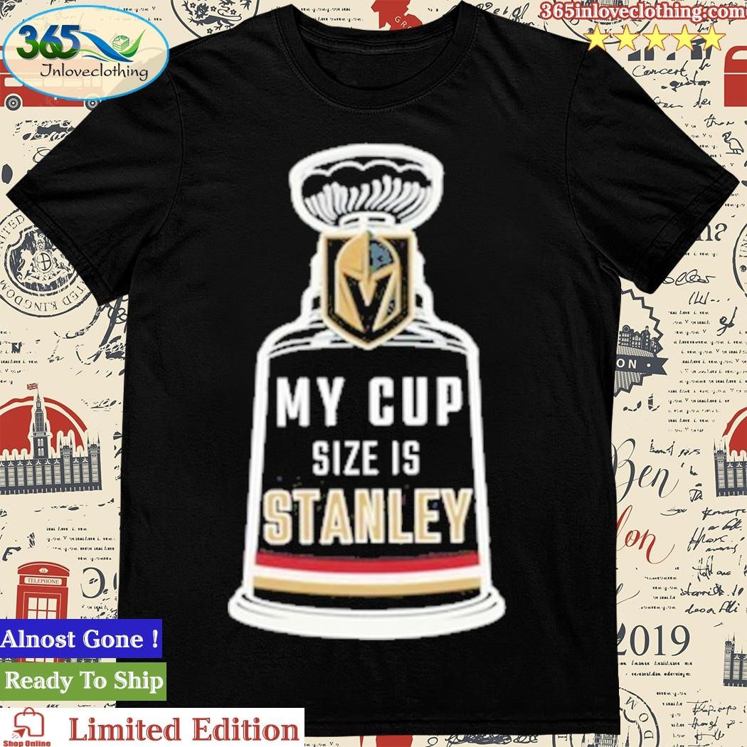 My Cup Size Is Stanley Vegas Golden Knights VGK Road To t-shirt by