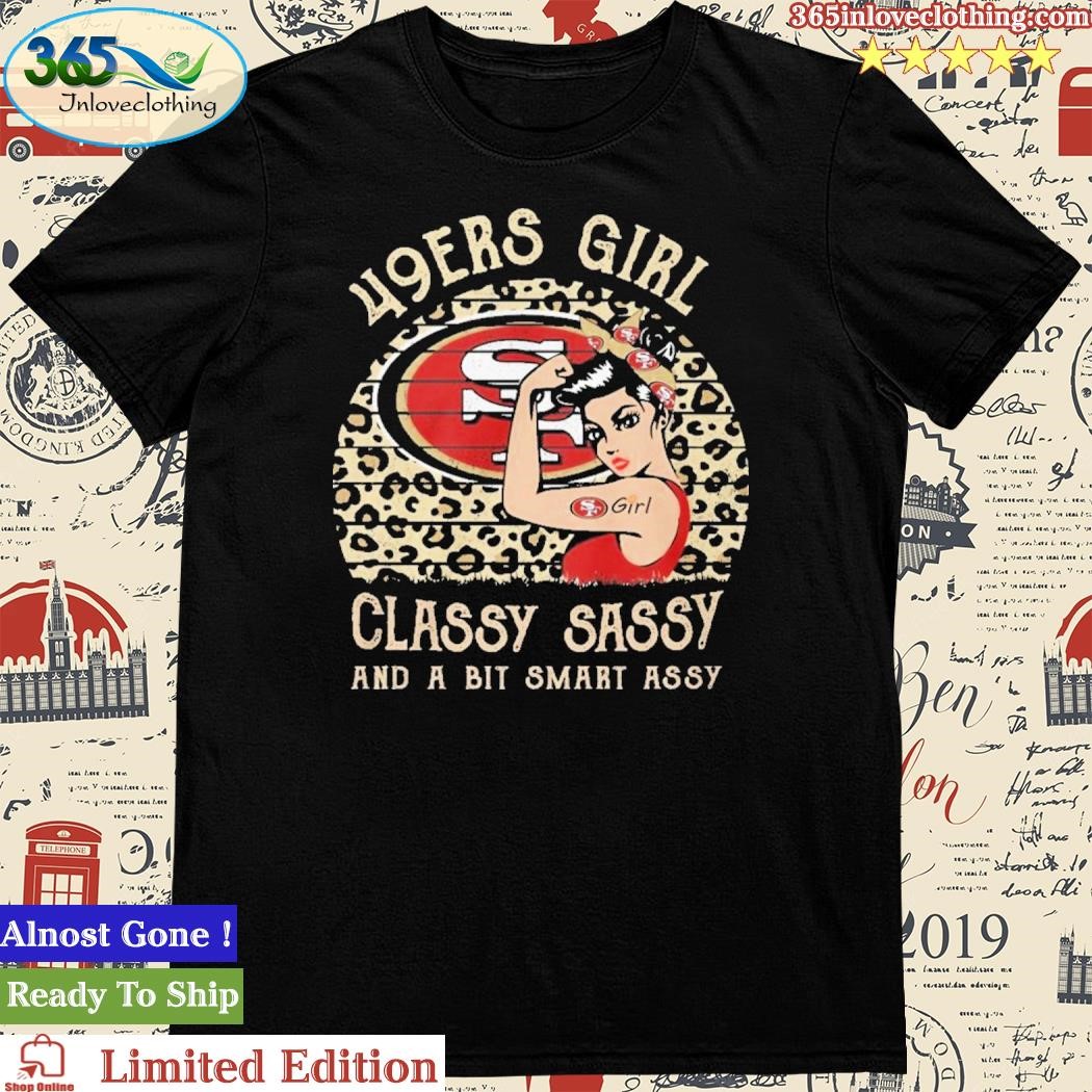 Official 49ers Girl Classy Sassy And A Bit Smart Assy T-Shirt