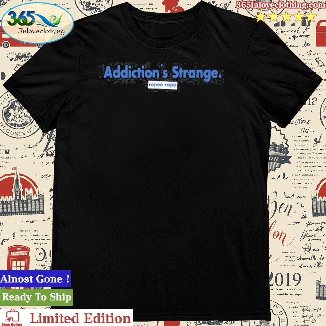 Official addiction’s Strange Renee Rapp T-Shirt