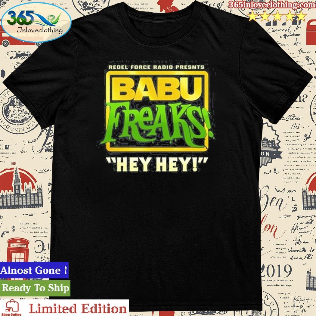 Official babu Freaks Hey Hey Shirt
