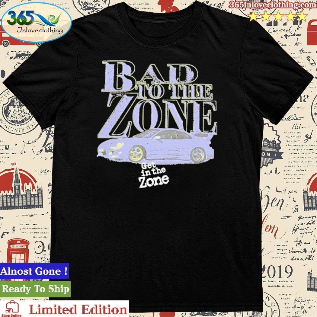 Official bad To The Zone Get In The Zone Shirt