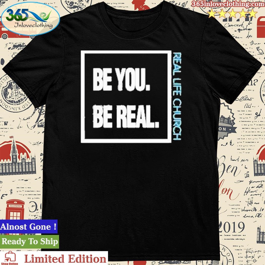 Official be You Be Real Real Life Church T-Shirt