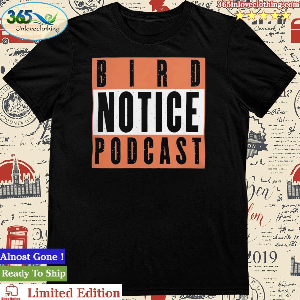 Official birdland Sports Bird Notice Podcast T Shirt