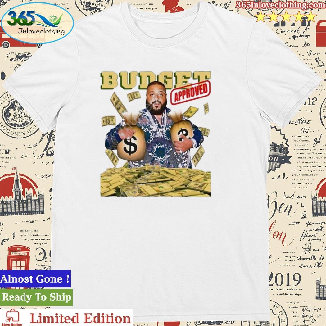 Official budget Approved Dj Khaled shirt