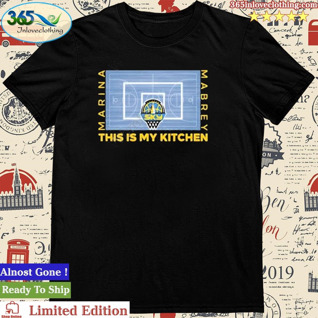 Official chicago Sky Shop Marina Mabrey This Is My Kitchen Court Shirt