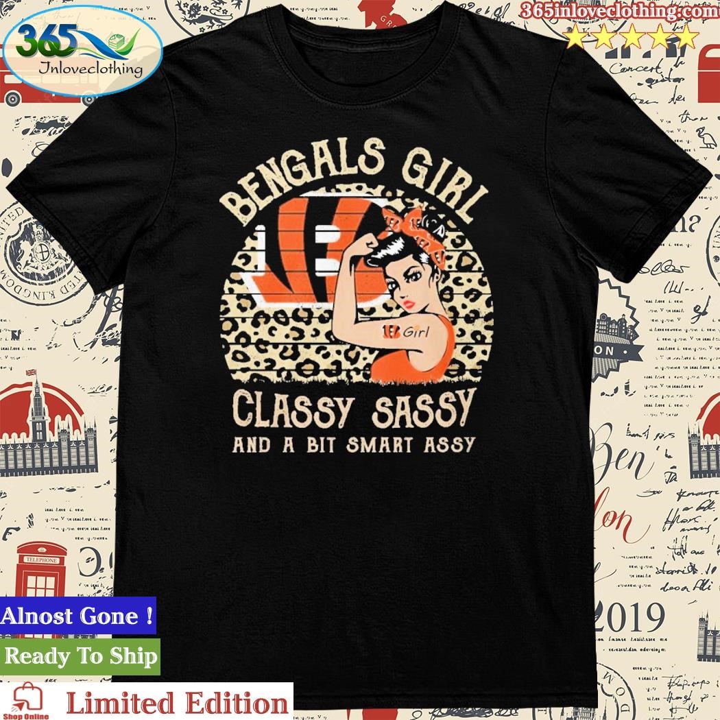 Official cincinnati Bengals 2023 Girl Classy Sassy And A Bit Smart Assy T-Shirt