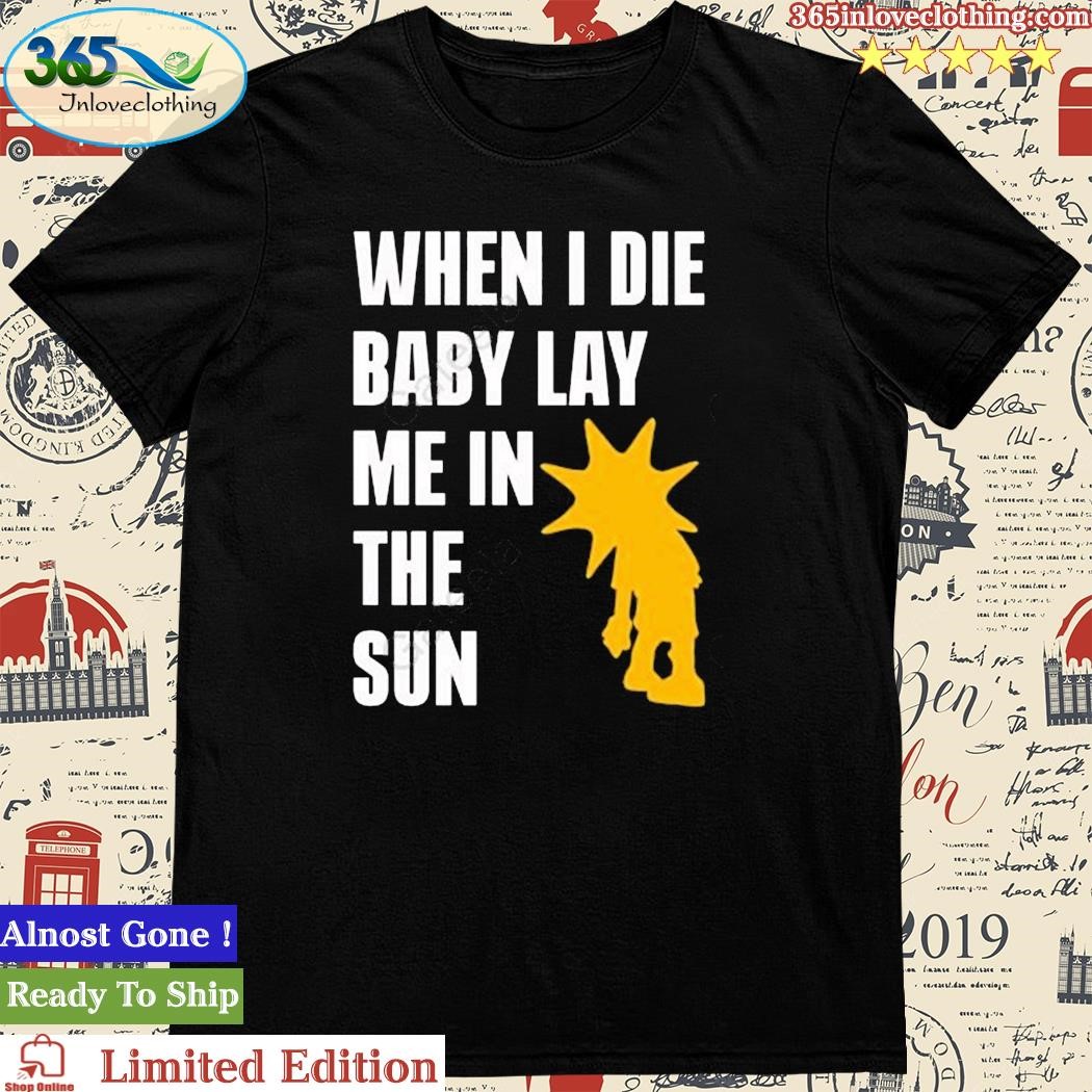 Official dominicfike When I Die Baby Lay Me In The Sun Tee Shirt