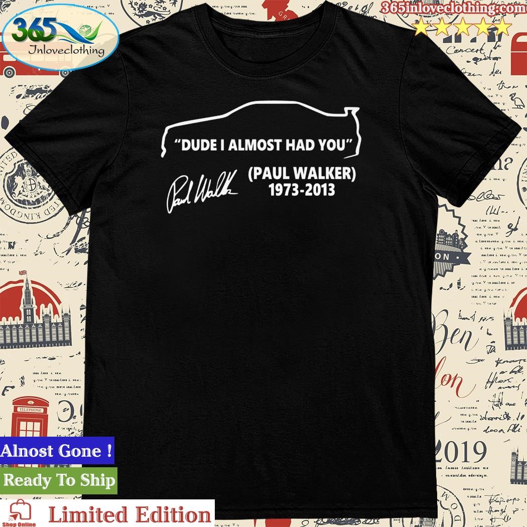 Official dude I Almost Had You Paul Waker 1973-2023 Unisex T-Shirt