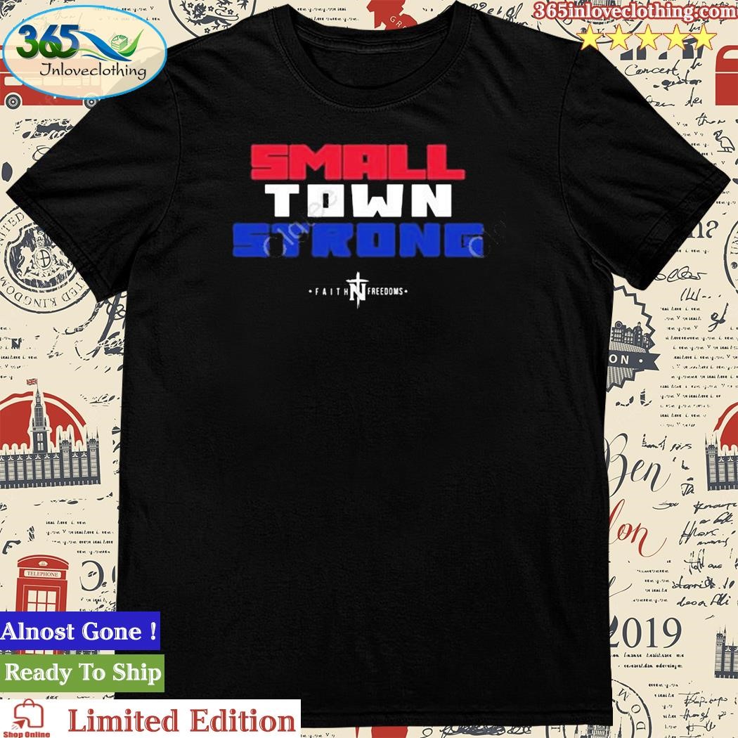 Official faith N Freedoms Shop Small Town Strong Shirts