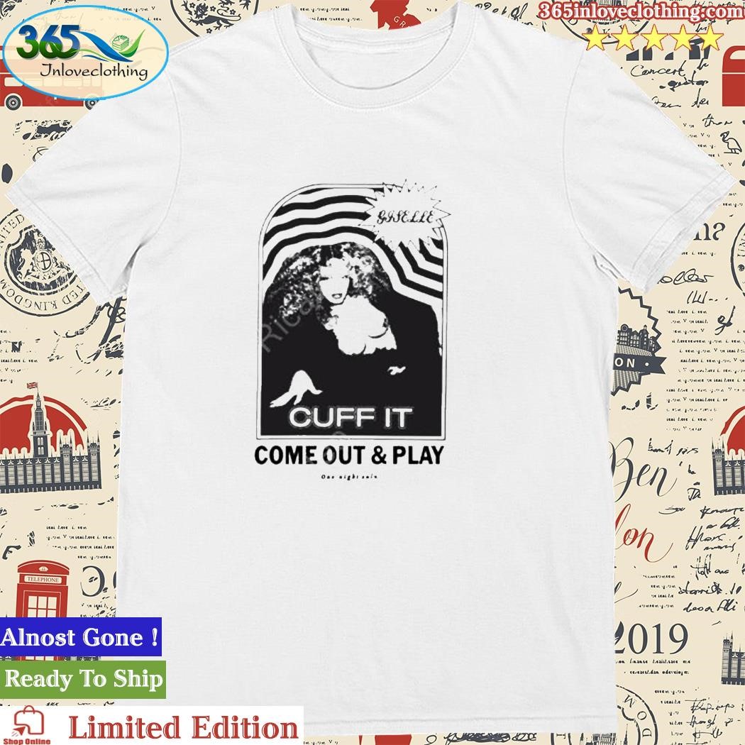Official giselle Cuff It Come Out & Play Tee Shirt