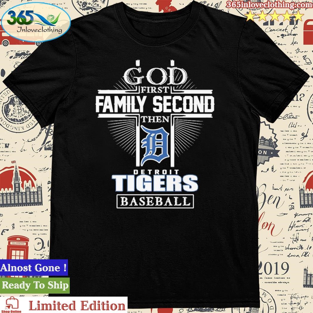 Official god first family second then detroit tigers baseball logo 2023 T- shirts, hoodie, tank top, sweater and long sleeve t-shirt