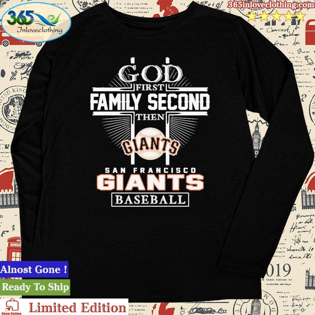 God First Family Second Then San Francisco Giants Baseball T-Shirt -  TeeNaviSport