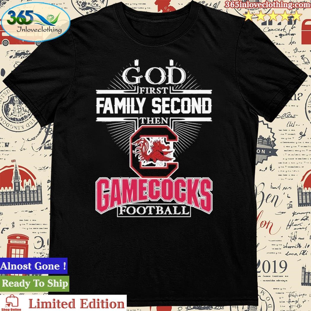Official god First Family Second Then South Carolina Gamecocks Football 2023 Unisex T-Shirt