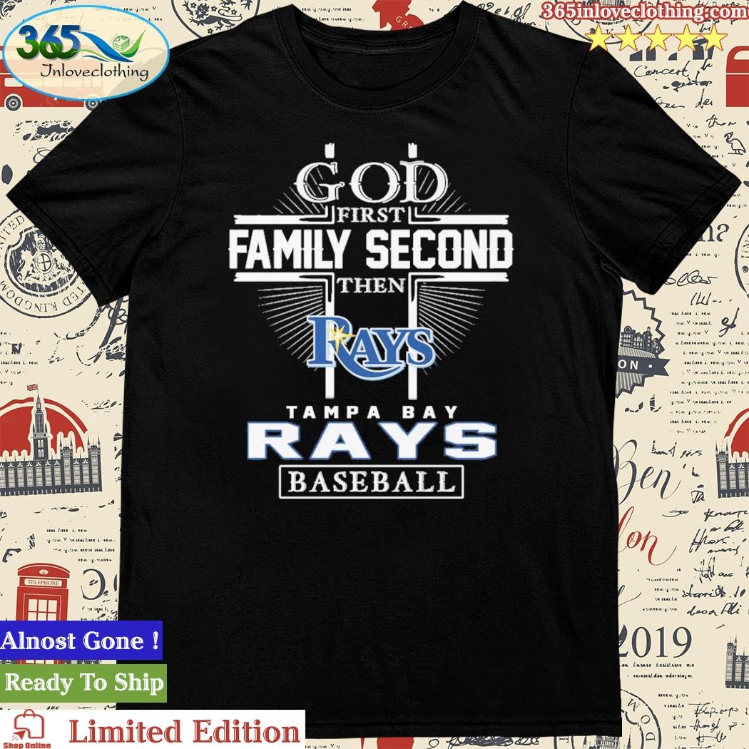 Official god First Family Second Then Tampa Bay Rays Baseball T