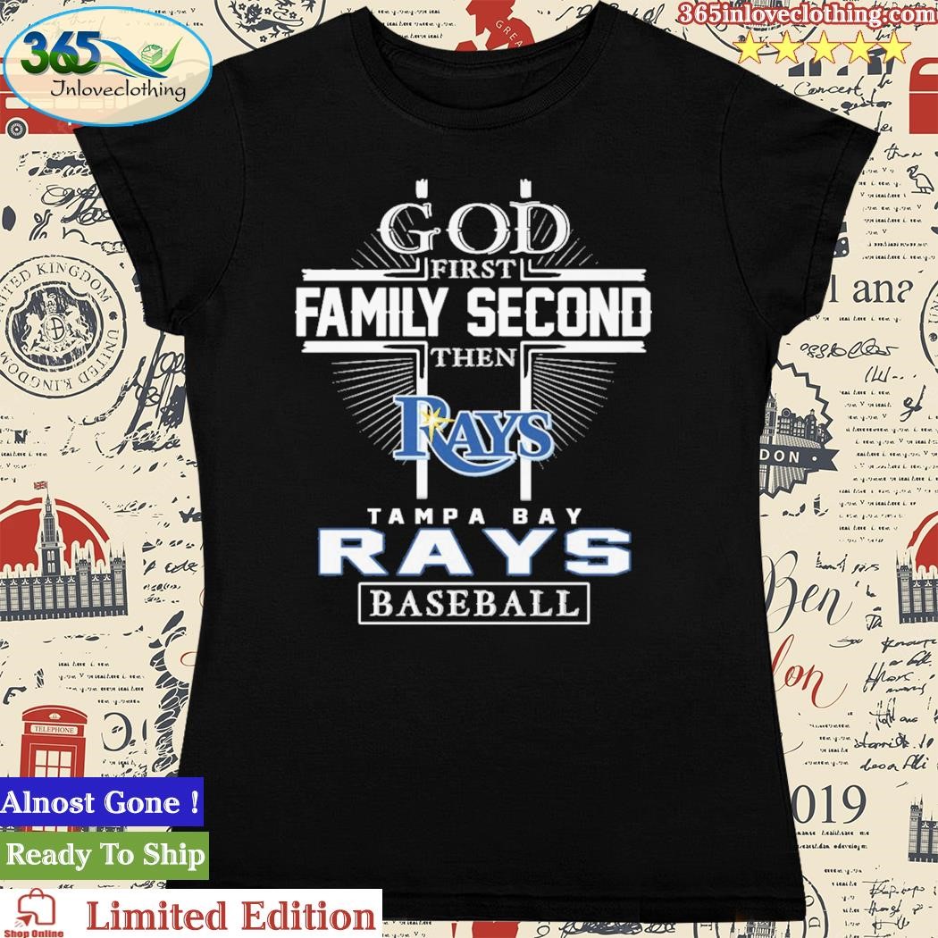 Official god First Family Second Then Tampa Bay Rays Baseball T