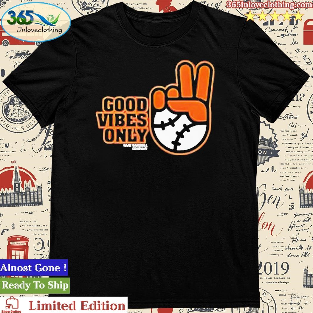 Official good Vibes Only Shirt Sf Giants Fans
