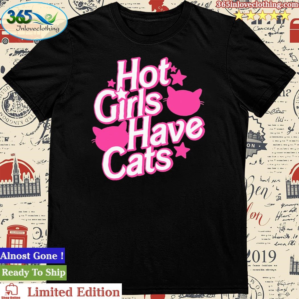 Official hot Girls Have Cats Shirts