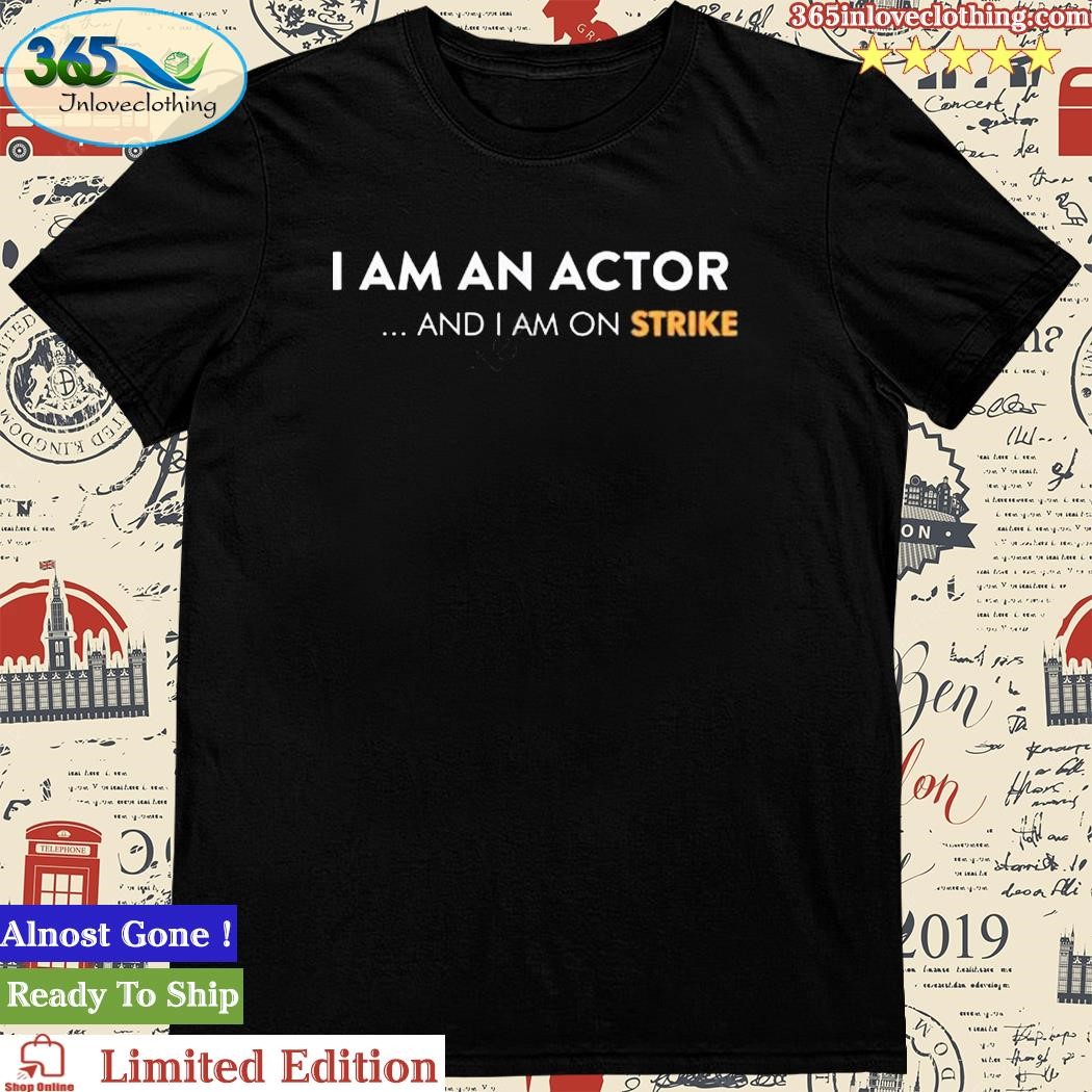 Official i Am An Actor And I Am On Strike Tee Shirt