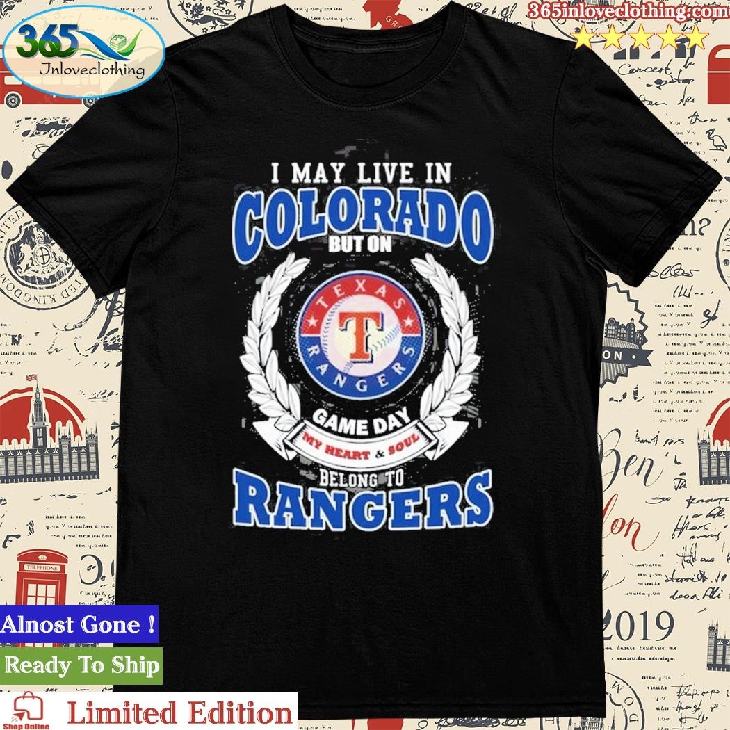 Official i May Live In Colorado But On Game Day My Heart & Soul Belongs To Texas Rangers MLB T-Shirt