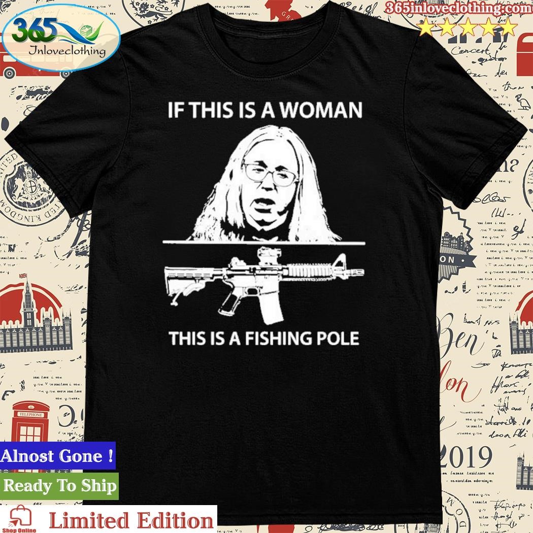Official if This Is A Woman This Is A Fishing Pole T-Shirt