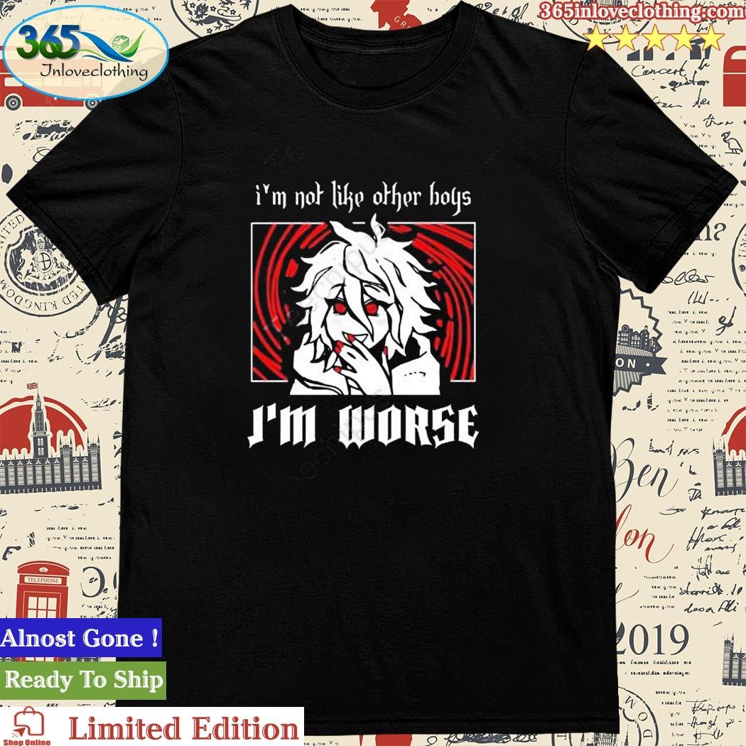 Official i’m Not Like Other Boys I’m Worse shirt