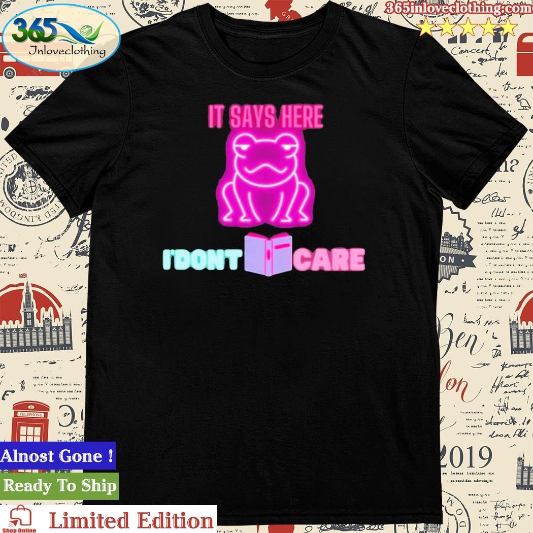 Official it Says Here I’dont Care Frog T-Shirt