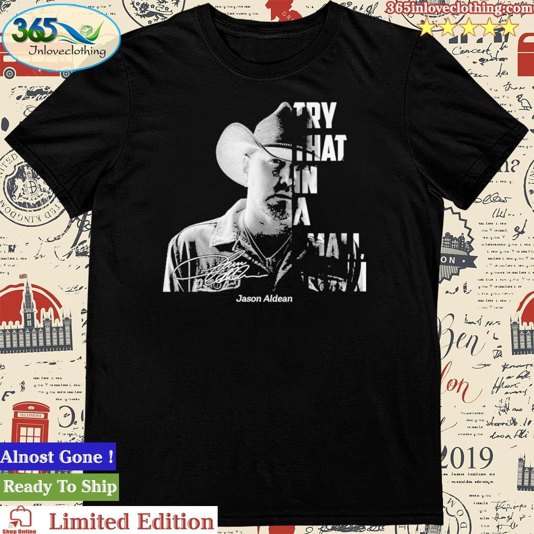 Official jason Aldean Try That In A Small Town Signature T Shirt