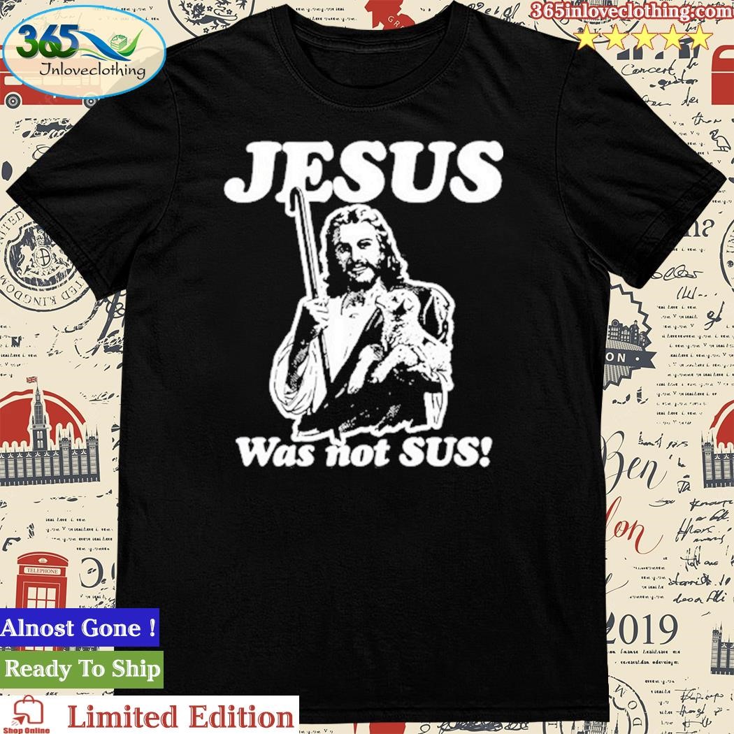 Official jesus Was Not Sus 2023 Shirt